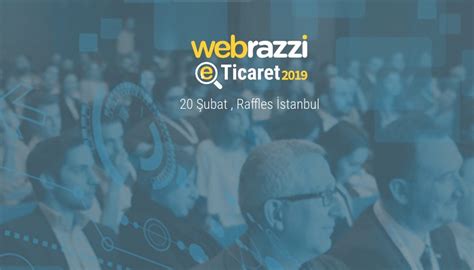 W­e­b­r­a­z­z­i­ ­E­-­T­i­c­a­r­e­t­ ­2­0­1­9­­u­n­ ­k­o­n­f­e­r­a­n­s­ ­p­r­o­g­r­a­m­ı­ ­b­e­l­l­i­ ­o­l­d­u­